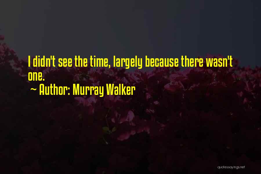 Murray Walker Quotes: I Didn't See The Time, Largely Because There Wasn't One.