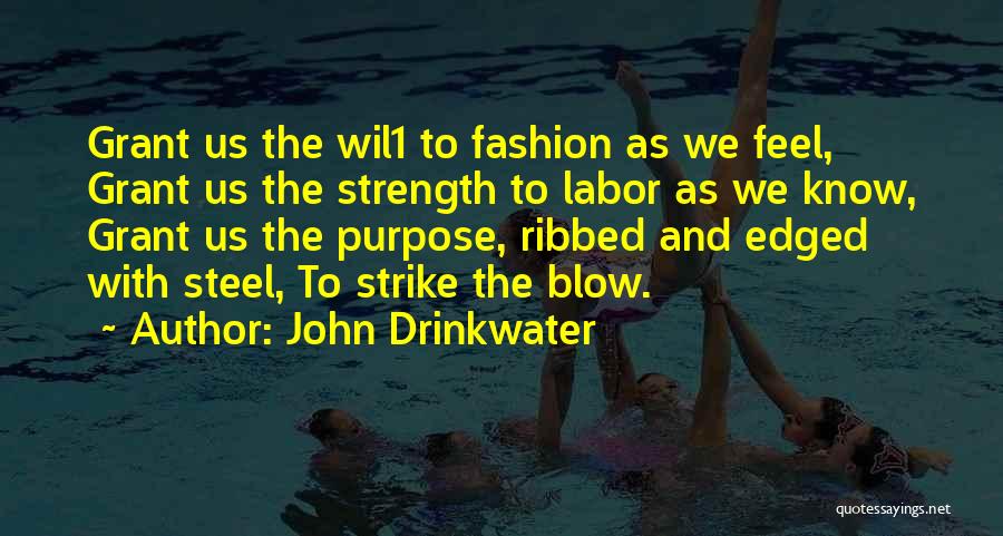 John Drinkwater Quotes: Grant Us The Wil1 To Fashion As We Feel, Grant Us The Strength To Labor As We Know, Grant Us