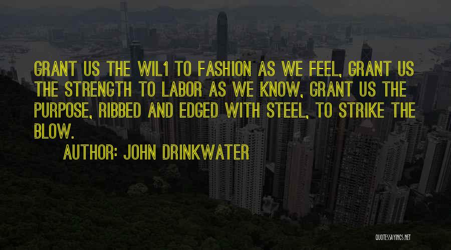 John Drinkwater Quotes: Grant Us The Wil1 To Fashion As We Feel, Grant Us The Strength To Labor As We Know, Grant Us
