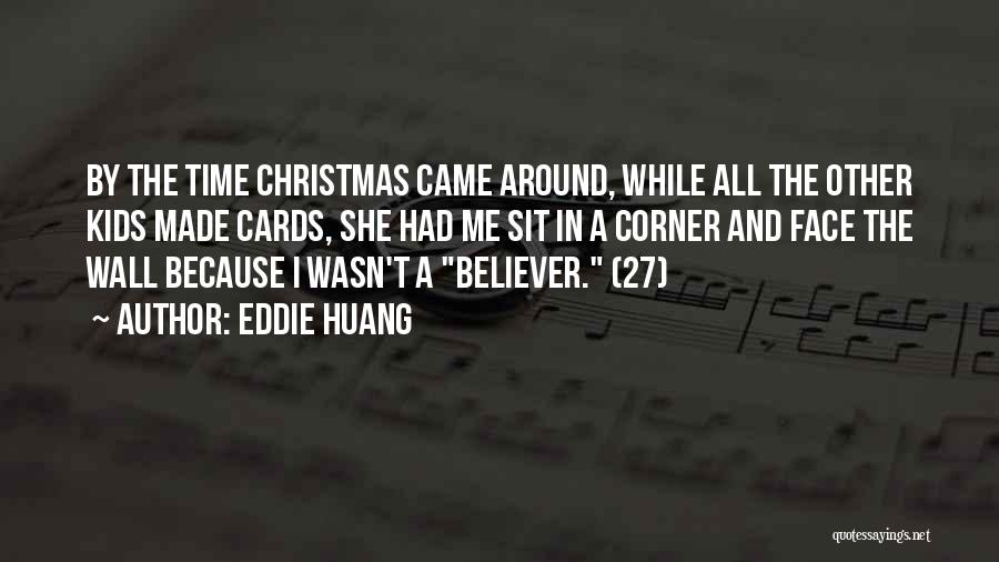 Eddie Huang Quotes: By The Time Christmas Came Around, While All The Other Kids Made Cards, She Had Me Sit In A Corner