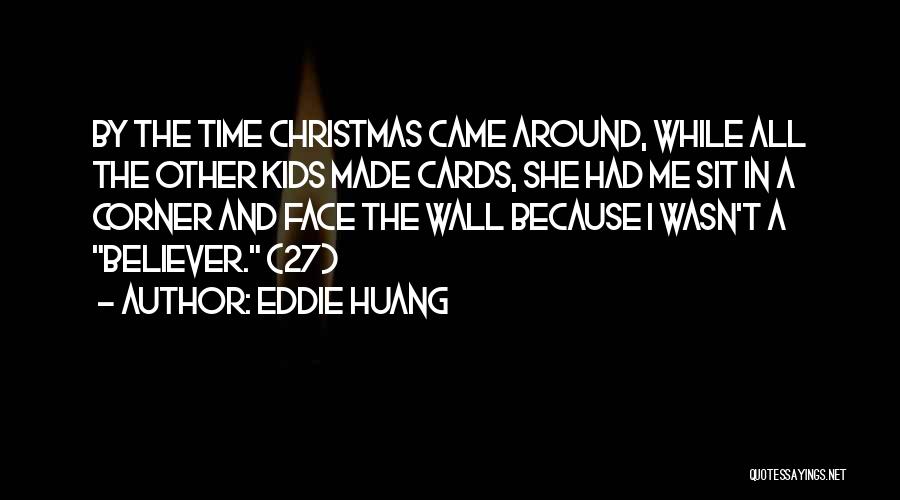 Eddie Huang Quotes: By The Time Christmas Came Around, While All The Other Kids Made Cards, She Had Me Sit In A Corner