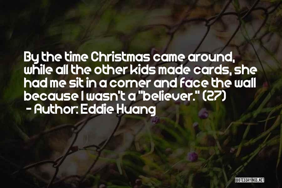 Eddie Huang Quotes: By The Time Christmas Came Around, While All The Other Kids Made Cards, She Had Me Sit In A Corner