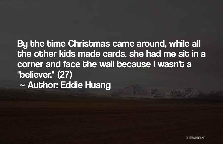 Eddie Huang Quotes: By The Time Christmas Came Around, While All The Other Kids Made Cards, She Had Me Sit In A Corner