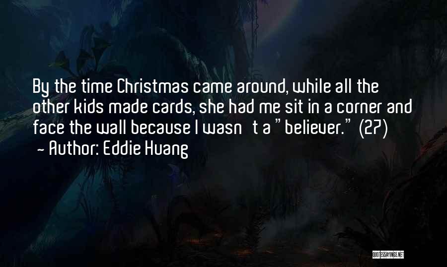 Eddie Huang Quotes: By The Time Christmas Came Around, While All The Other Kids Made Cards, She Had Me Sit In A Corner