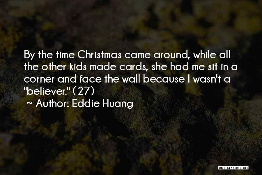 Eddie Huang Quotes: By The Time Christmas Came Around, While All The Other Kids Made Cards, She Had Me Sit In A Corner