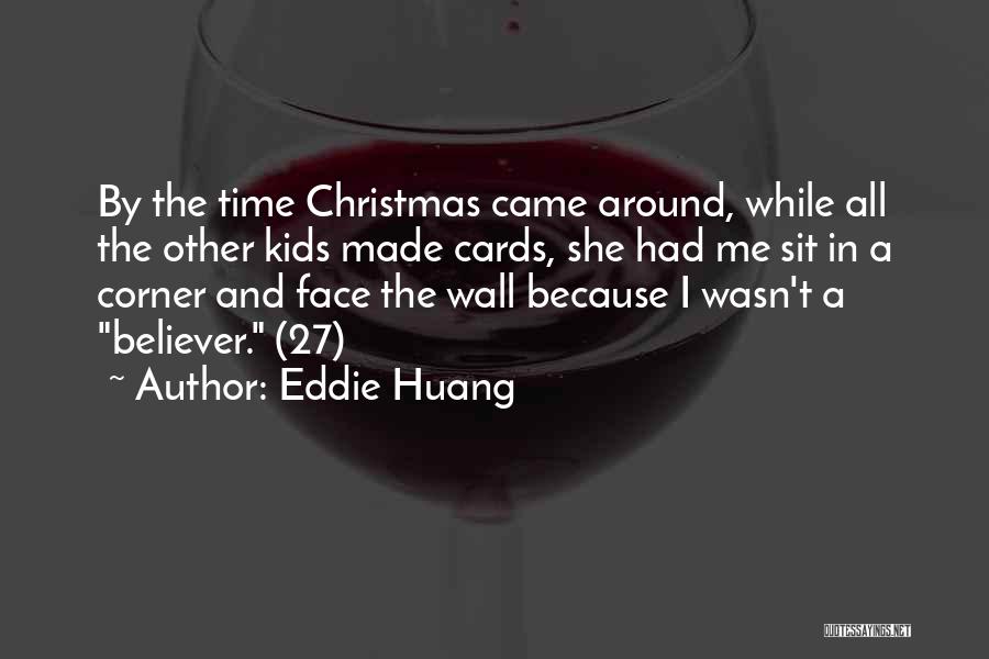 Eddie Huang Quotes: By The Time Christmas Came Around, While All The Other Kids Made Cards, She Had Me Sit In A Corner