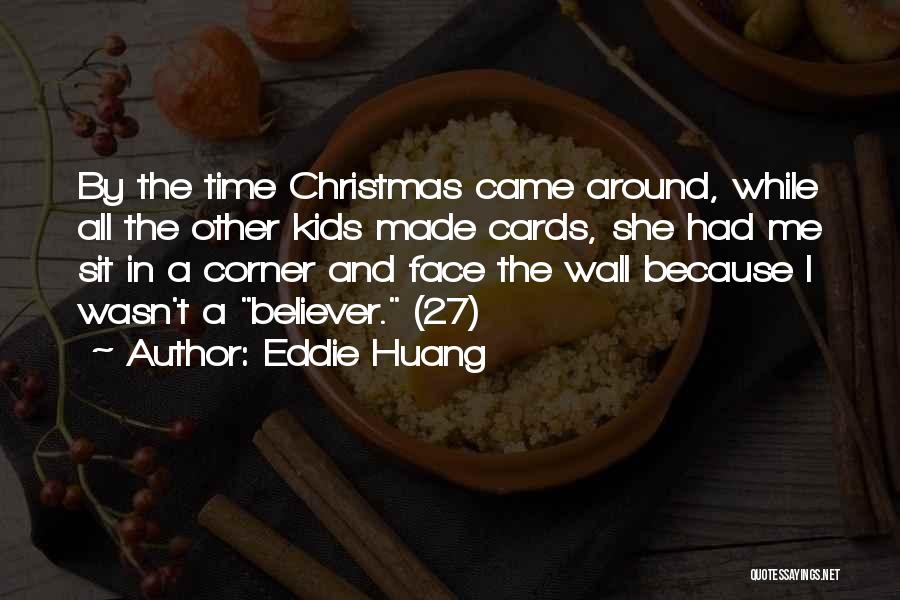 Eddie Huang Quotes: By The Time Christmas Came Around, While All The Other Kids Made Cards, She Had Me Sit In A Corner