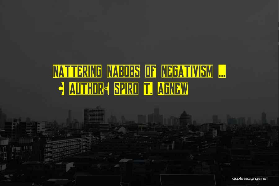 Spiro T. Agnew Quotes: Nattering Nabobs Of Negativism ...