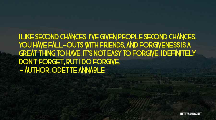 Odette Annable Quotes: I Like Second Chances. I've Given People Second Chances. You Have Fall-outs With Friends, And Forgiveness Is A Great Thing