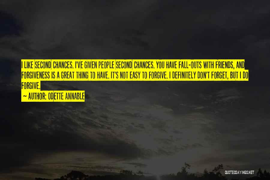 Odette Annable Quotes: I Like Second Chances. I've Given People Second Chances. You Have Fall-outs With Friends, And Forgiveness Is A Great Thing