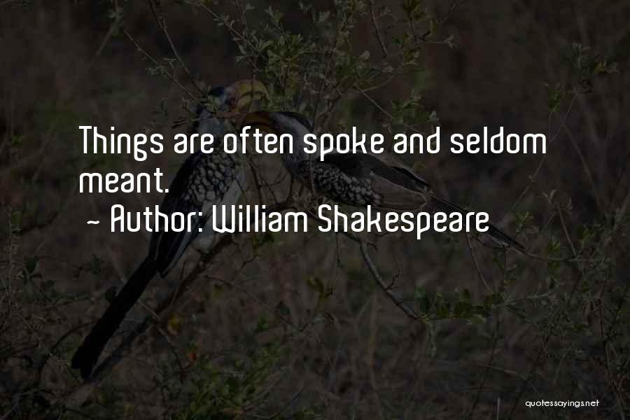 William Shakespeare Quotes: Things Are Often Spoke And Seldom Meant.