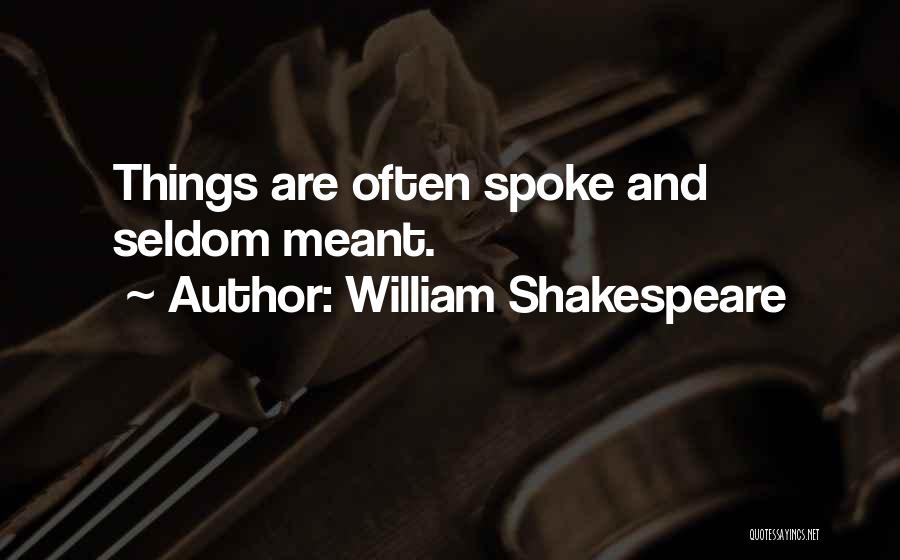 William Shakespeare Quotes: Things Are Often Spoke And Seldom Meant.
