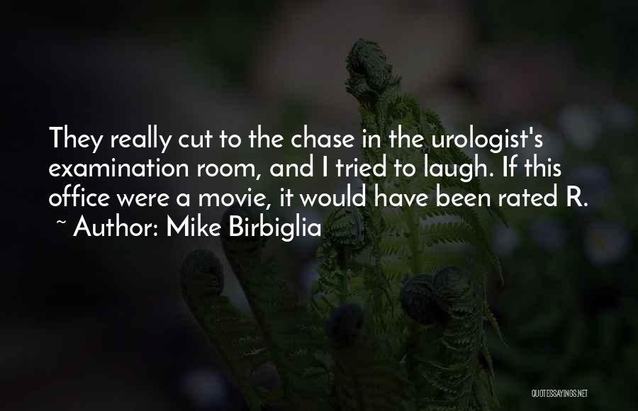 Mike Birbiglia Quotes: They Really Cut To The Chase In The Urologist's Examination Room, And I Tried To Laugh. If This Office Were