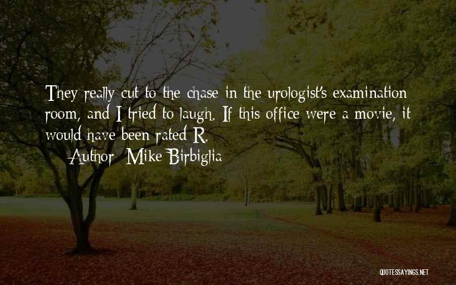 Mike Birbiglia Quotes: They Really Cut To The Chase In The Urologist's Examination Room, And I Tried To Laugh. If This Office Were