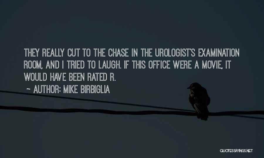 Mike Birbiglia Quotes: They Really Cut To The Chase In The Urologist's Examination Room, And I Tried To Laugh. If This Office Were