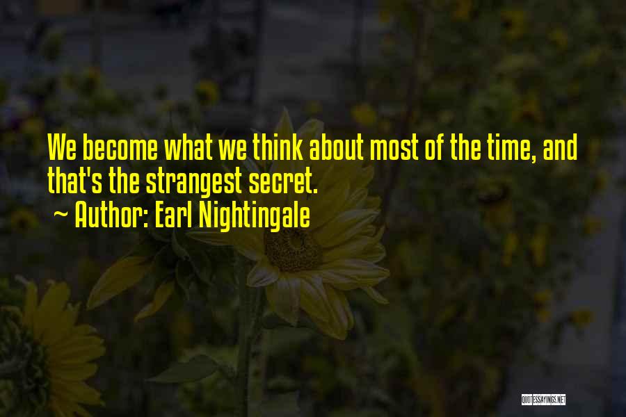 Earl Nightingale Quotes: We Become What We Think About Most Of The Time, And That's The Strangest Secret.