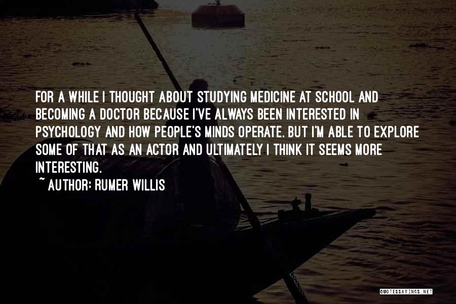 Rumer Willis Quotes: For A While I Thought About Studying Medicine At School And Becoming A Doctor Because I've Always Been Interested In