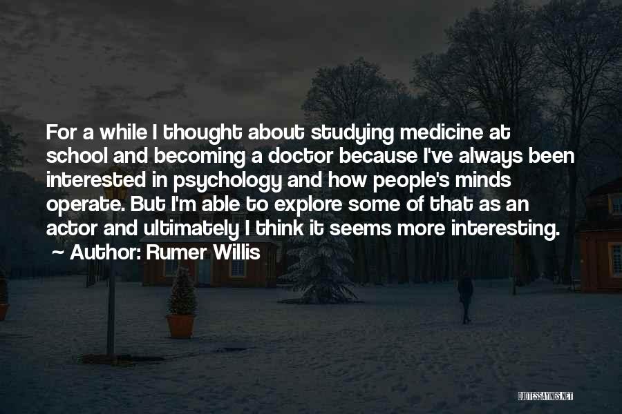 Rumer Willis Quotes: For A While I Thought About Studying Medicine At School And Becoming A Doctor Because I've Always Been Interested In