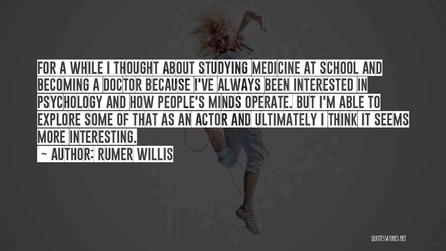 Rumer Willis Quotes: For A While I Thought About Studying Medicine At School And Becoming A Doctor Because I've Always Been Interested In