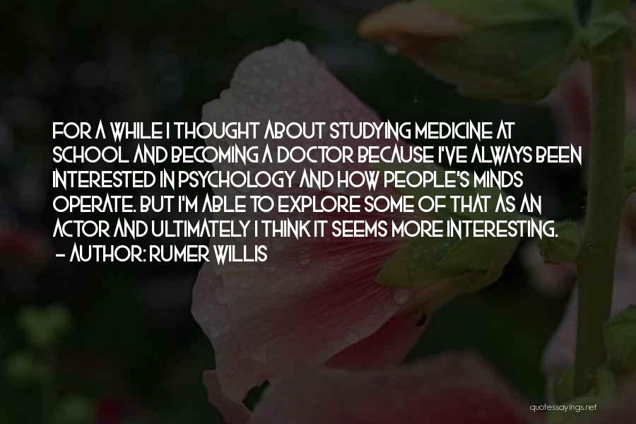 Rumer Willis Quotes: For A While I Thought About Studying Medicine At School And Becoming A Doctor Because I've Always Been Interested In
