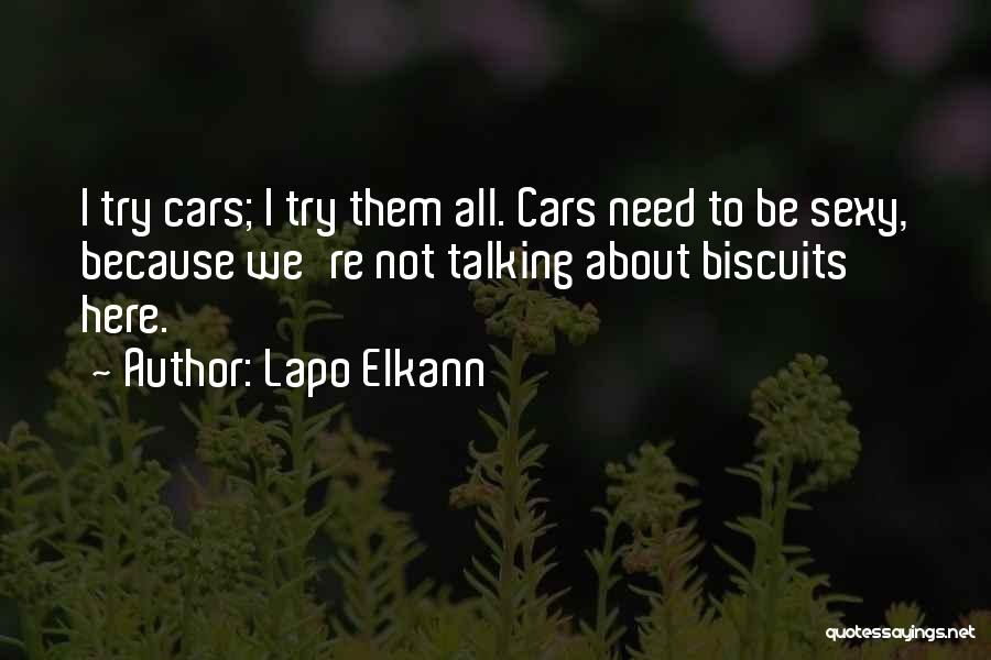 Lapo Elkann Quotes: I Try Cars; I Try Them All. Cars Need To Be Sexy, Because We're Not Talking About Biscuits Here.