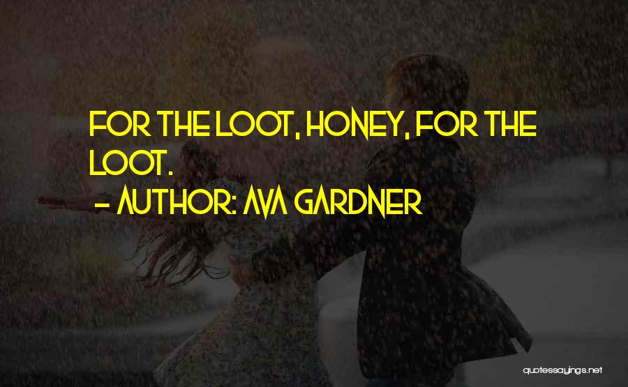 Ava Gardner Quotes: For The Loot, Honey, For The Loot.