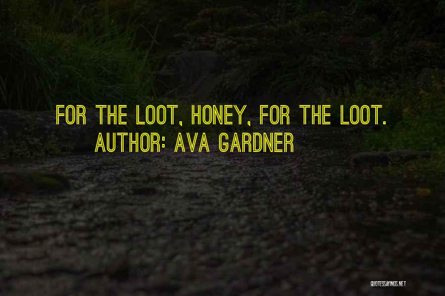 Ava Gardner Quotes: For The Loot, Honey, For The Loot.