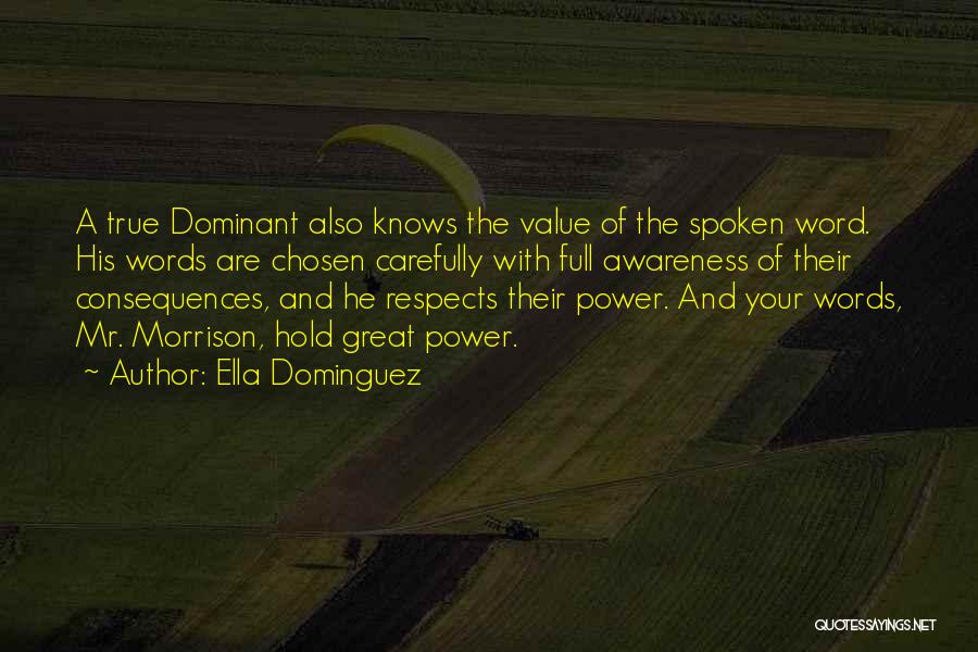 Ella Dominguez Quotes: A True Dominant Also Knows The Value Of The Spoken Word. His Words Are Chosen Carefully With Full Awareness Of