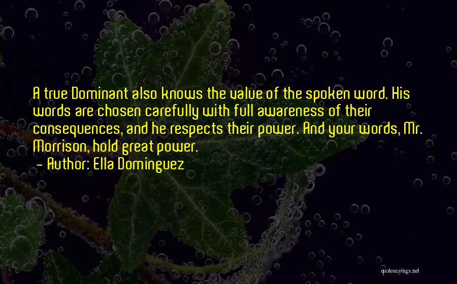 Ella Dominguez Quotes: A True Dominant Also Knows The Value Of The Spoken Word. His Words Are Chosen Carefully With Full Awareness Of