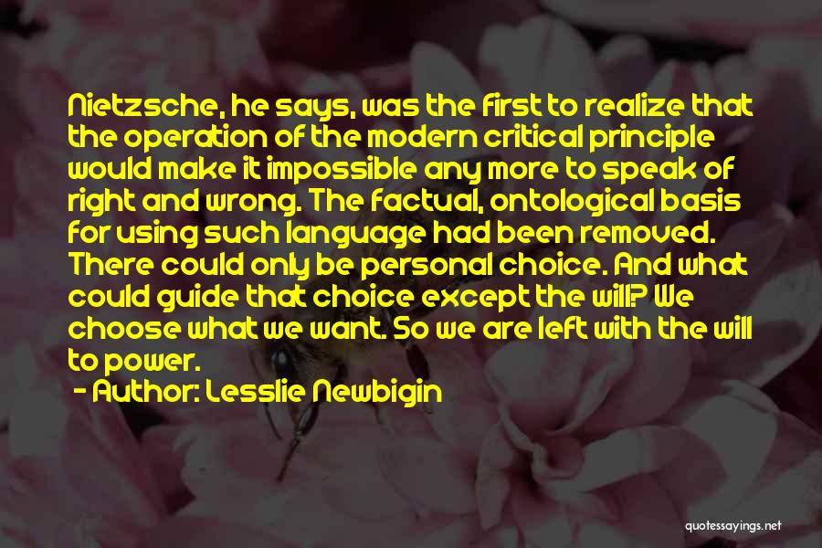 Lesslie Newbigin Quotes: Nietzsche, He Says, Was The First To Realize That The Operation Of The Modern Critical Principle Would Make It Impossible