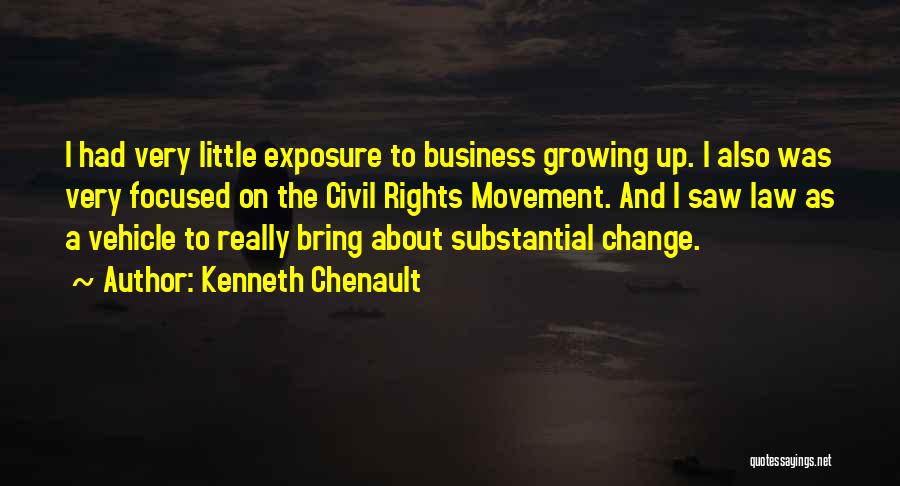 Kenneth Chenault Quotes: I Had Very Little Exposure To Business Growing Up. I Also Was Very Focused On The Civil Rights Movement. And