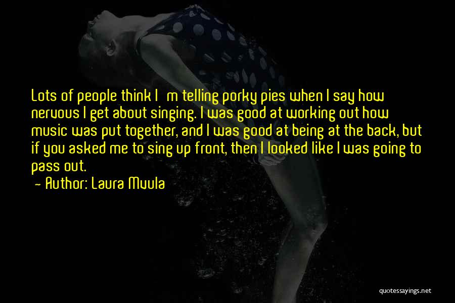 Laura Mvula Quotes: Lots Of People Think I'm Telling Porky Pies When I Say How Nervous I Get About Singing. I Was Good