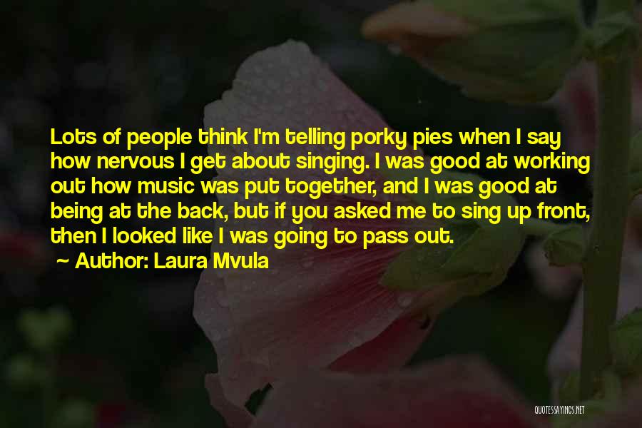 Laura Mvula Quotes: Lots Of People Think I'm Telling Porky Pies When I Say How Nervous I Get About Singing. I Was Good