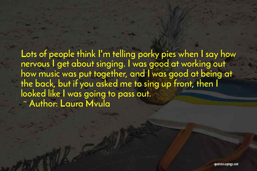 Laura Mvula Quotes: Lots Of People Think I'm Telling Porky Pies When I Say How Nervous I Get About Singing. I Was Good