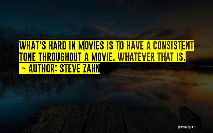Steve Zahn Quotes: What's Hard In Movies Is To Have A Consistent Tone Throughout A Movie. Whatever That Is.