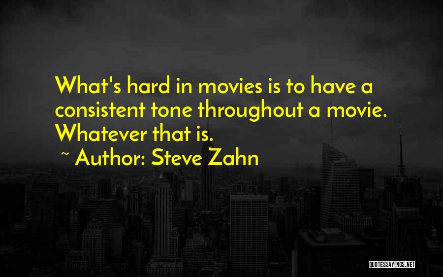 Steve Zahn Quotes: What's Hard In Movies Is To Have A Consistent Tone Throughout A Movie. Whatever That Is.