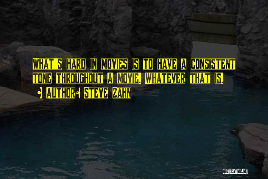 Steve Zahn Quotes: What's Hard In Movies Is To Have A Consistent Tone Throughout A Movie. Whatever That Is.