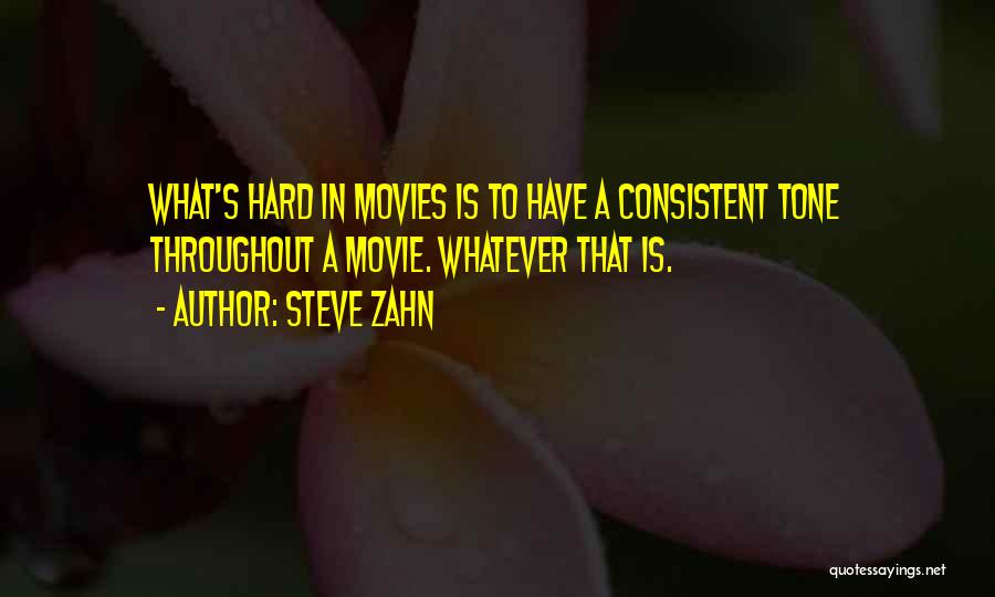 Steve Zahn Quotes: What's Hard In Movies Is To Have A Consistent Tone Throughout A Movie. Whatever That Is.