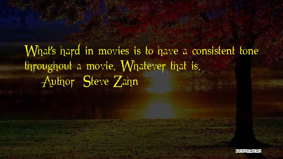 Steve Zahn Quotes: What's Hard In Movies Is To Have A Consistent Tone Throughout A Movie. Whatever That Is.