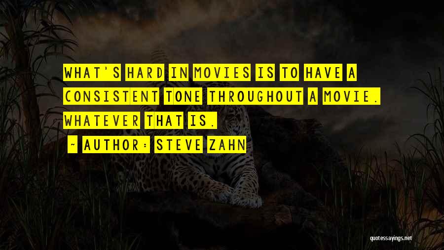 Steve Zahn Quotes: What's Hard In Movies Is To Have A Consistent Tone Throughout A Movie. Whatever That Is.