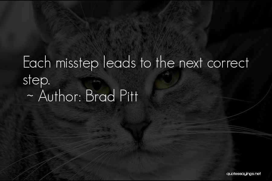 Brad Pitt Quotes: Each Misstep Leads To The Next Correct Step.