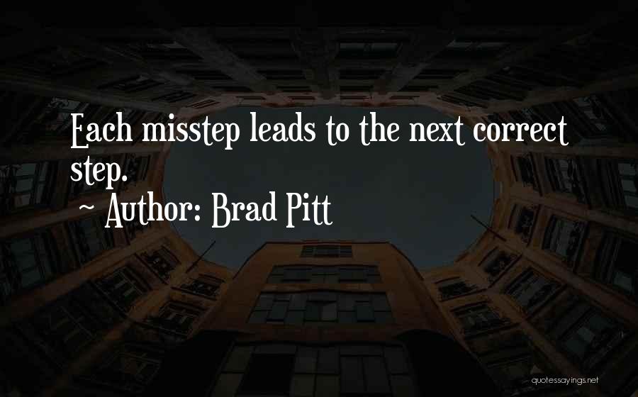 Brad Pitt Quotes: Each Misstep Leads To The Next Correct Step.