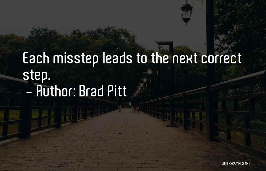 Brad Pitt Quotes: Each Misstep Leads To The Next Correct Step.