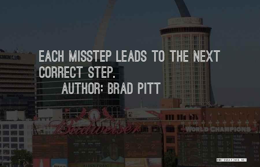 Brad Pitt Quotes: Each Misstep Leads To The Next Correct Step.