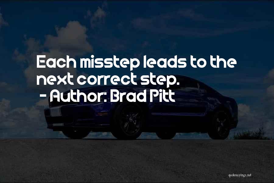 Brad Pitt Quotes: Each Misstep Leads To The Next Correct Step.