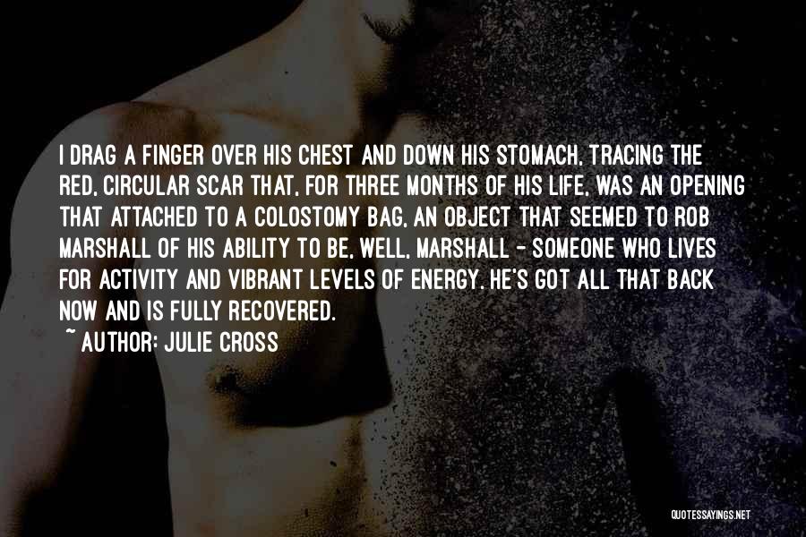Julie Cross Quotes: I Drag A Finger Over His Chest And Down His Stomach, Tracing The Red, Circular Scar That, For Three Months