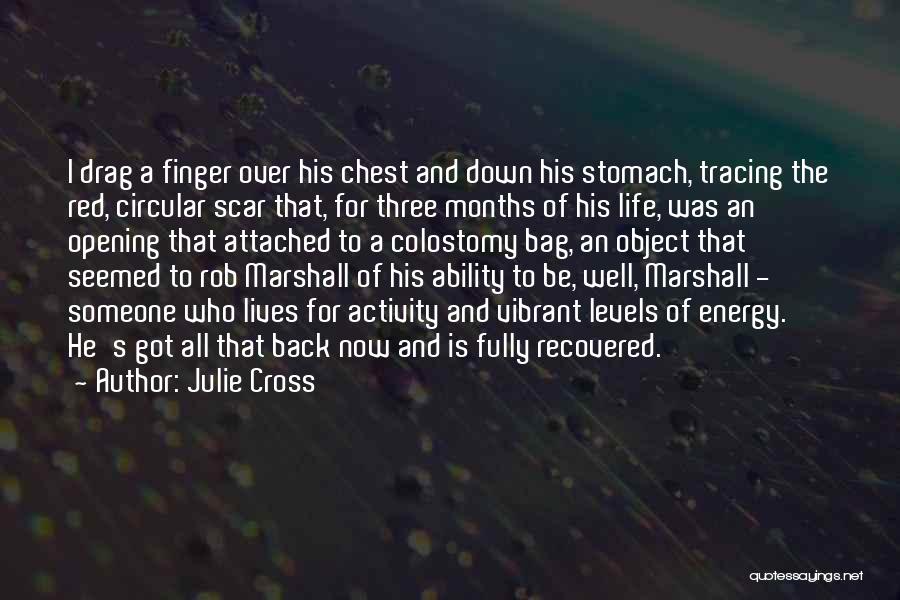 Julie Cross Quotes: I Drag A Finger Over His Chest And Down His Stomach, Tracing The Red, Circular Scar That, For Three Months