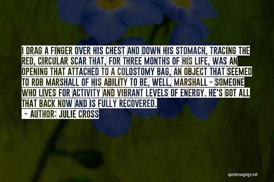 Julie Cross Quotes: I Drag A Finger Over His Chest And Down His Stomach, Tracing The Red, Circular Scar That, For Three Months