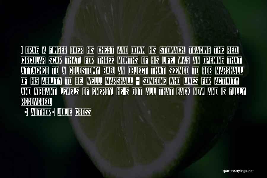 Julie Cross Quotes: I Drag A Finger Over His Chest And Down His Stomach, Tracing The Red, Circular Scar That, For Three Months