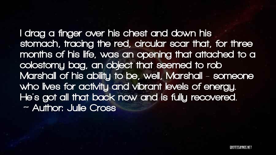 Julie Cross Quotes: I Drag A Finger Over His Chest And Down His Stomach, Tracing The Red, Circular Scar That, For Three Months